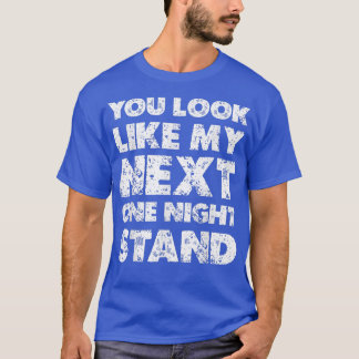 You Look Like My Net One Night Stand Funny Dating  T-Shirt