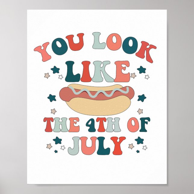 You Look Like The 4th July Hot Dog Patriotic Poster (Front)