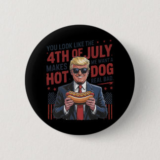 You Look Like The 4th July Makes Me Want A Hot Dog 6 Cm Round Badge