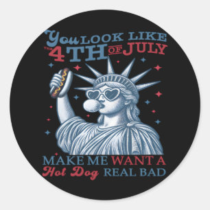 You Look Like The 4th July Makes Me Want A Hot Dog Classic Round Sticker