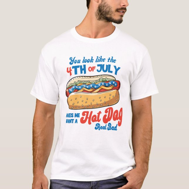 You Look Like the 4th of July America Hot dog  T-Shirt (Front)