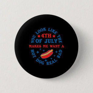 You Look Like The 4th Of July Funny Hot Dog 1776 P 6 Cm Round Badge
