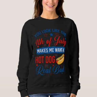 You Look Like The 4th Of July  Hot Dog 4th Of July Sweatshirt