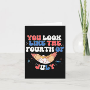 You Look Like The 4th Of July Hot Dog Independence Card