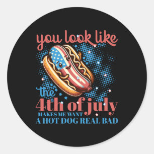 You Look Like The 4th Of July Hot Dog Patriotic Wo Classic Round Sticker