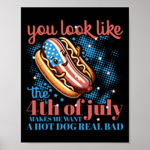 You Look Like The 4th Of July Hot Dog Patriotic Wo Poster