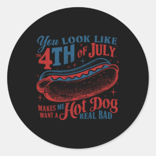 You Look Like The 4th Of July Hot Dog Real Bad Usa Classic Round Sticker