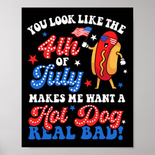 You Look Like The 4th Of July Hot Dog Real D Ameri Poster