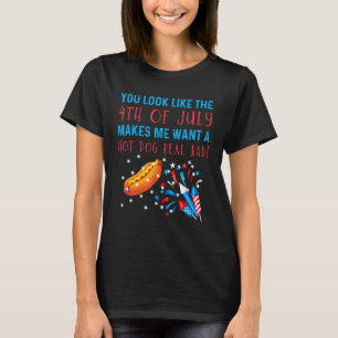 You Look Like The 4th Of July Hotdog Real Bad Tee