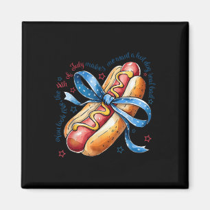You Look Like The 4th Of July Make Me Want A Hotdo Magnet