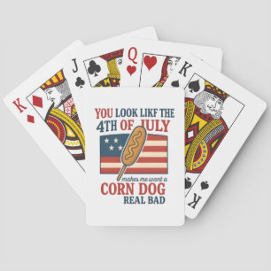 You Look Like The 4th Of July Makes Me Want A Corn Playing Cards