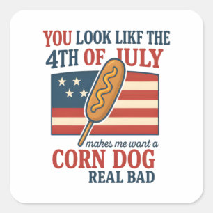You Look Like The 4th Of July Makes Me Want A Corn Square Sticker