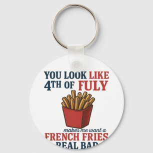 You Look Like The 4th Of July Makes Me Want A Fren Key Ring