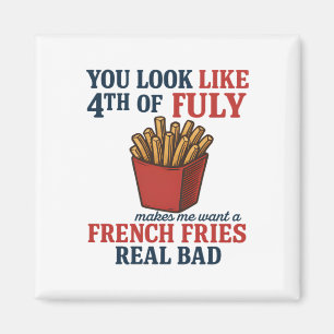 You Look Like The 4th Of July Makes Me Want A Fren Magnet