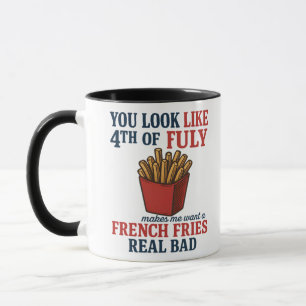 You Look Like The 4th Of July Makes Me Want A Fren Mug