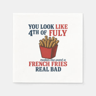 You Look Like The 4th Of July Makes Me Want A Fren Napkin