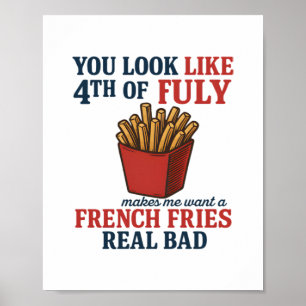 You Look Like The 4th Of July Makes Me Want A Fren Poster