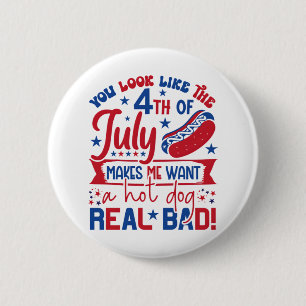You Look Like The 4th Of July Makes Me Want A Hot 6 Cm Round Badge