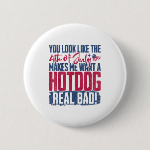 You Look Like The 4th Of July Makes Me Want A Hot 6 Cm Round Badge