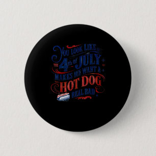 You Look Like The 4th Of July Makes Me Want A Hot 6 Cm Round Badge