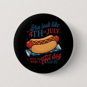 You Look Like The 4th Of July Makes Me Want A Hot 6 Cm Round Badge