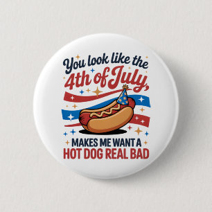 You Look Like The 4th Of July Makes Me Want A Hot 6 Cm Round Badge