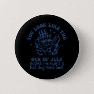 You Look Like The 4th Of July Makes Me Want A Hot 6 Cm Round Badge