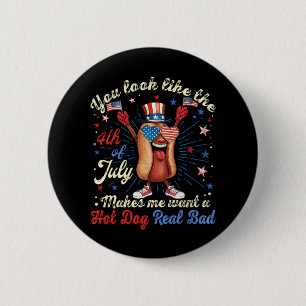 You Look Like The 4th Of July Makes Me Want A Hot 6 Cm Round Badge