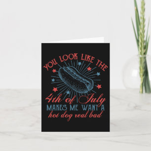 You Look Like The 4th Of July Makes Me Want A Hot Card