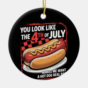 You Look Like The 4th Of July Makes Me Want A Hot Ceramic Ornament