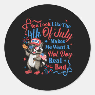 You Look Like The 4th Of July Makes Me Want A Hot Classic Round Sticker