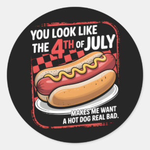 You Look Like The 4th Of July Makes Me Want A Hot  Classic Round Sticker