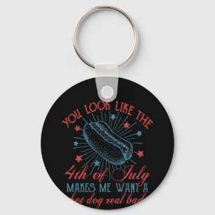 You Look Like The 4th Of July Makes Me Want A Hot Key Ring