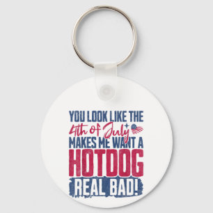 You Look Like The 4th Of July Makes Me Want A Hot  Key Ring