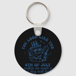 You Look Like The 4th Of July Makes Me Want A Hot Key Ring