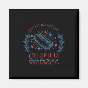 You Look Like The 4th Of July Makes Me Want A Hot  Magnet