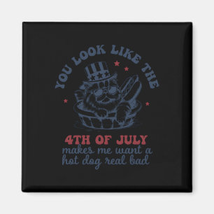You Look Like The 4th Of July Makes Me Want A Hot Magnet