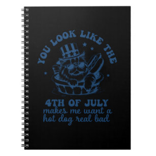 You Look Like The 4th Of July Makes Me Want A Hot Notebook
