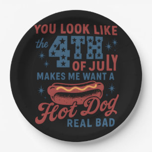 You Look Like The 4th Of July Makes Me Want A Hot Paper Plate