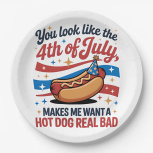 You Look Like The 4th Of July Makes Me Want A Hot Paper Plate
