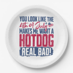 You Look Like The 4th Of July Makes Me Want A Hot Paper Plate