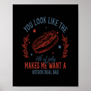 You Look Like The 4th Of July Makes Me Want A Hot Poster