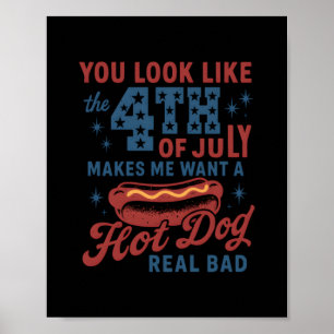 You Look Like The 4th Of July Makes Me Want A Hot Poster