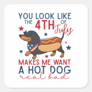 You Look Like The 4th Of July Makes Me Want A Hot Square Sticker