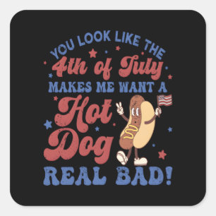 You Look Like The 4th Of July, Makes Me Want A Hot Square Sticker