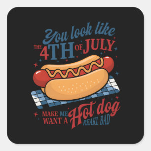 You Look Like The 4th Of July Makes Me Want A Hot Square Sticker