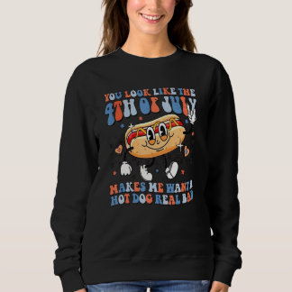 You Look Like The 4th Of July Makes Me Want A Hot  Sweatshirt