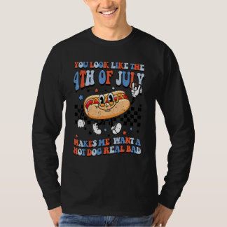 You Look Like The 4th Of July Makes Me Want A Hot T-Shirt