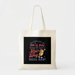 You Look Like The 4th Of July, Makes Me Want A Hot Tote Bag