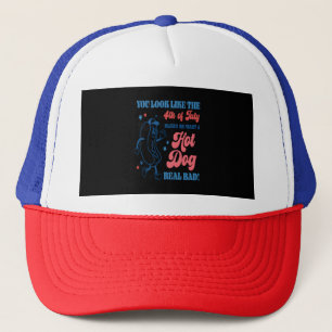 You Look Like The 4th Of July Makes Me Want A Hot Trucker Hat